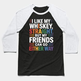 I Like my Whiskey Straight But My Friends Funny LGBT Baseball T-Shirt